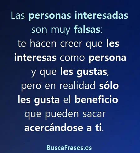 Frases para personas interesadas y falsas